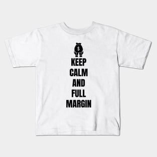 Keep Calm And Full Margin (Light) Kids T-Shirt